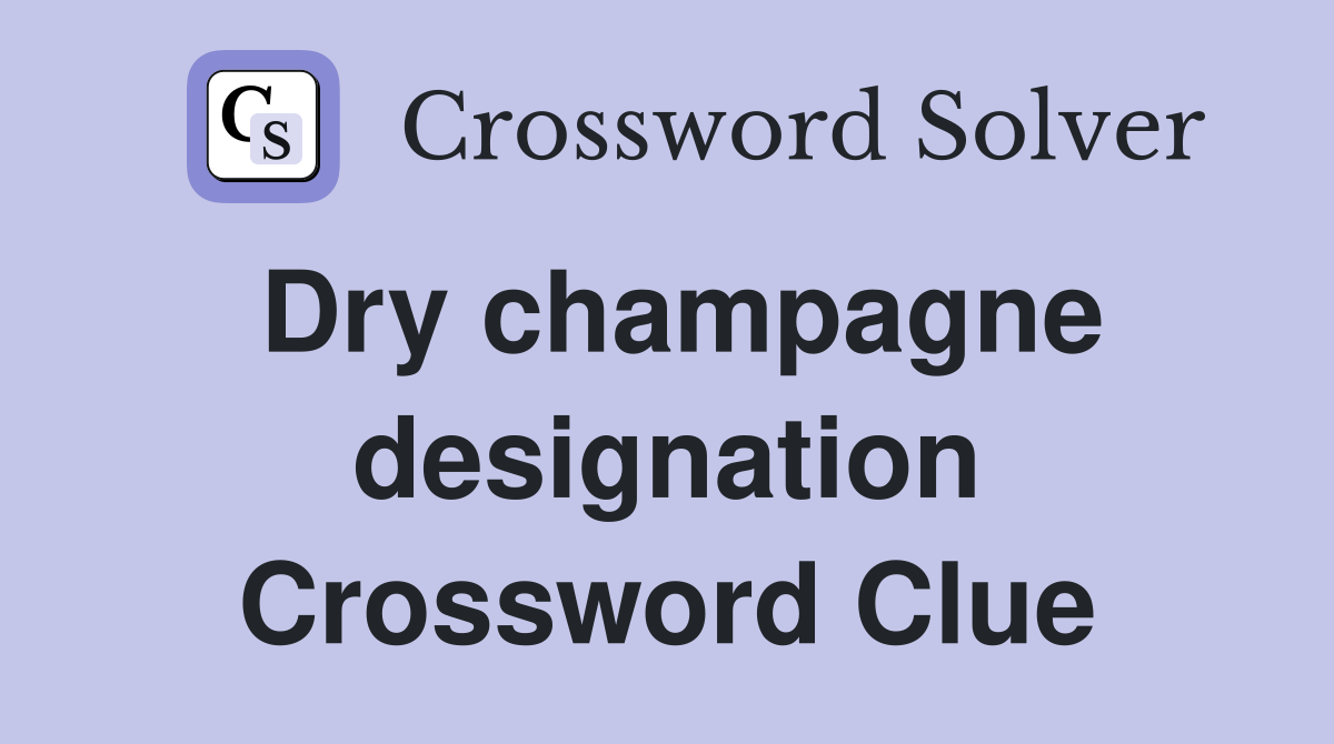 Dry champagne designation Crossword Clue Answers Crossword Solver